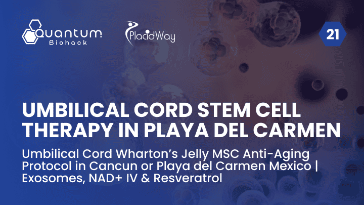 Umbilical Cord Wharton’s Jelly MSC Anti-Aging Protocol in Cancun or Playa del Carmen Mexico | Exosomes, NAD+ IV & Resveratrol
