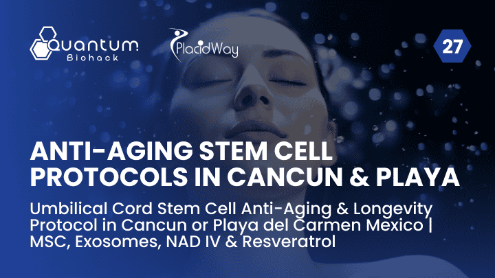 Umbilical Cord Stem Cell Anti-Aging & Longevity Protocol in Cancun or Playa del Carmen Mexico | MSC, Exosomes, NAD IV & Resveratrol