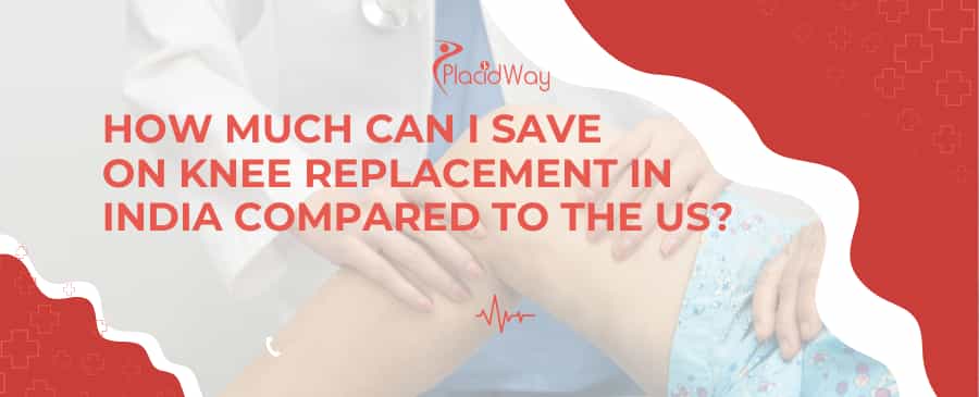 How much can I save on knee replacement in India compared to the US?