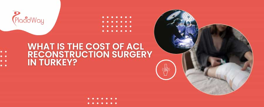 What Is The Cost Of ACL Reconstruction Surgery In Turkey?