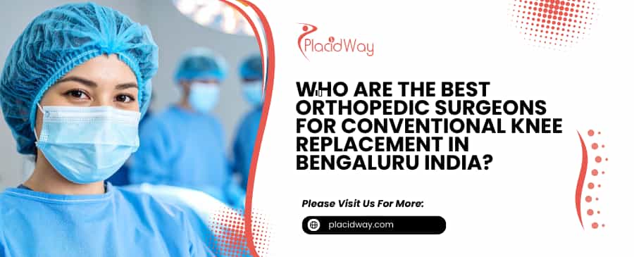 Who Are The Best Orthopedic Surgeons For Conventional Knee Replacement In Bengaluru India?