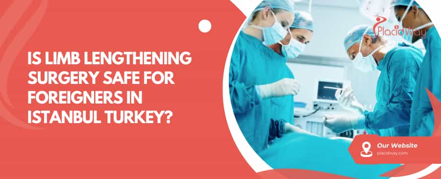 Is Limb Lengthening Surgery Safe For Foreigners In Istanbul Turkey?