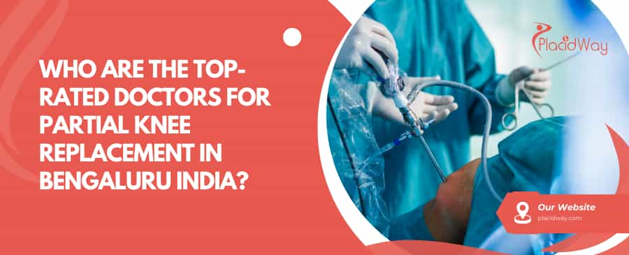 Who Are The Top-Rated Doctors For Partial Knee Replacement In Bengaluru India?