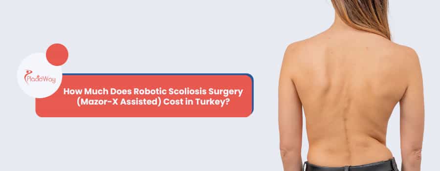 How Much Does Robotic Scoliosis Surgery (Mazor-X Assisted) Cost in Turkey?