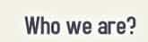 Who We Are