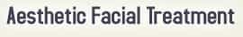 Aesthetic Facial Treatment