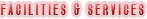 Facilities &amp; Services