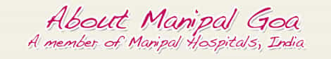 About Manipal Goa India Top Hospital