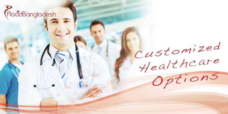Customized Healthcare Options - Bangladesh Medical Tourism