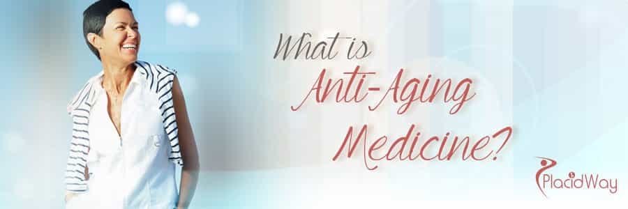 What is Anti-Aging Medicine - PlacidWay Medical Tourism