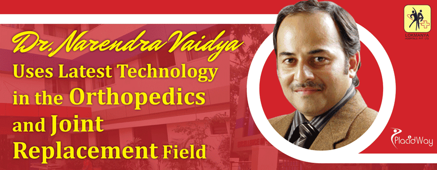 Dr. Narendra Vaidya Uses Latest Technology in the Orthopedics and Joint Replacement Field