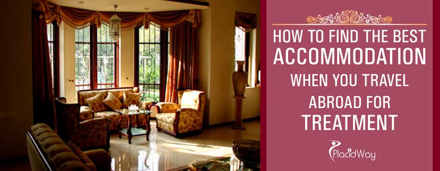 How to find the best accommodation when you travel abroad for treatment