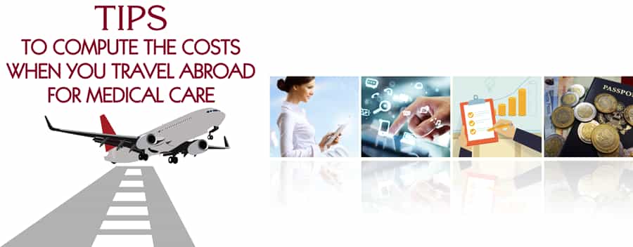 Tips to compute the costs when you travel abroad for medical care