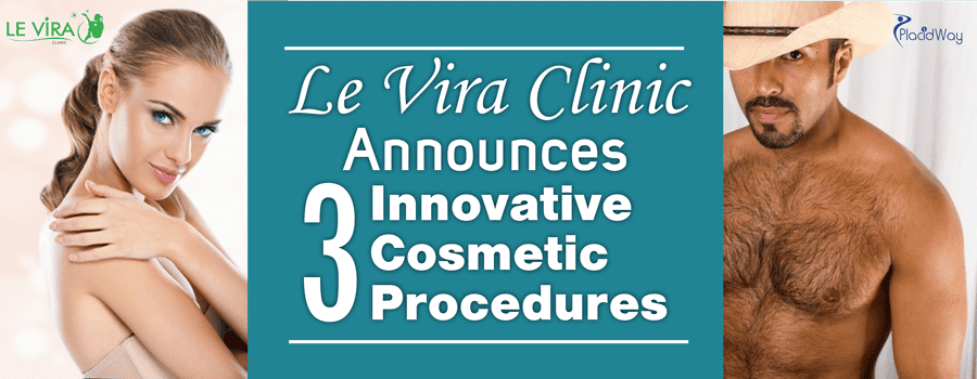 Le Vira Clinic Announces Three Innovative Cosmetic Procedures