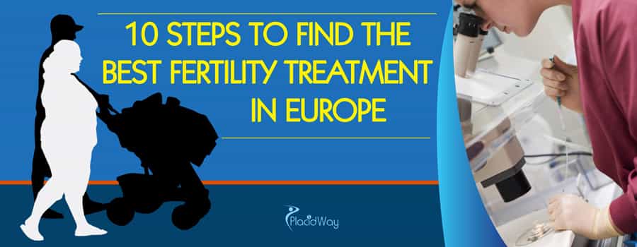 10 Steps to Find the Best Fertility Treatment in Europe