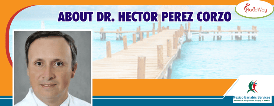 Dr. Hector Perez Corzo Bariatric Surgeon in Cancun Mexico