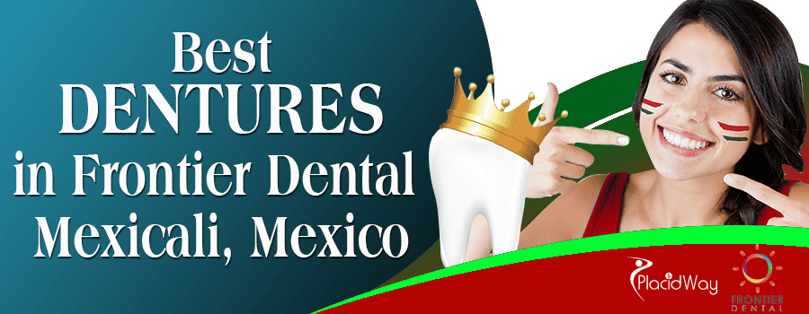 Best Dentures in Frontier Dental Mexicali, Mexico