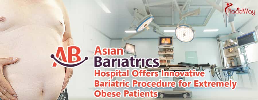 Asian Bariatrics Hospital Offers Innovative Bariatric Procedure for Extremely Obese Patients