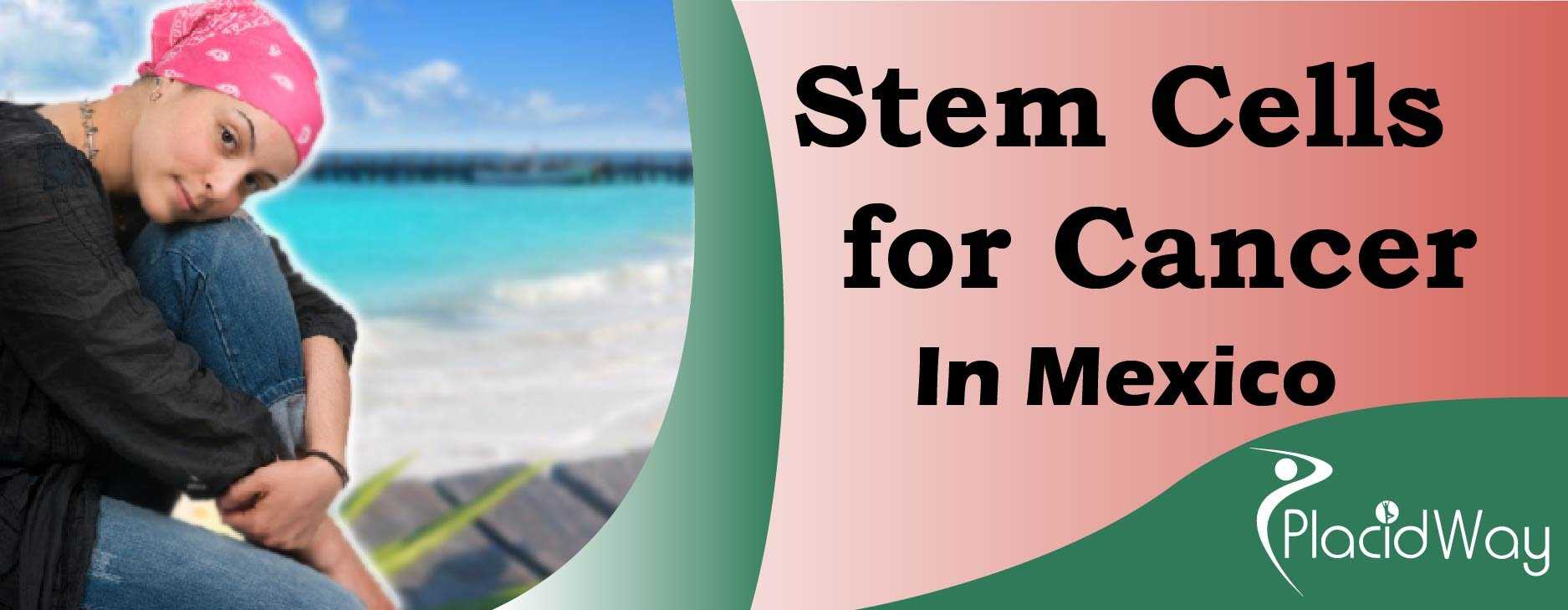 Cancer Stem Cell Treatment in Mexico, Stem Cell Cancer Therapies