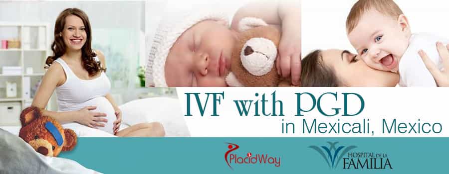 IVF with PGD in Mexicali, Mexico