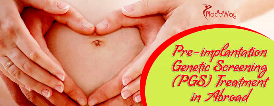 Pre-Implantation Genetic Screening (PGS) Abroad