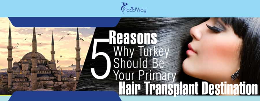 5 Reasons Why Turkey Should Be Your Primary Hair Transplant Destination