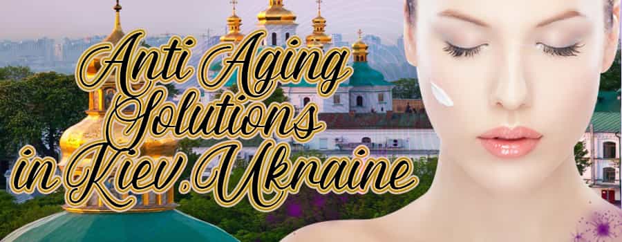 Anti Aging Treatment in Kiev, Ukraine