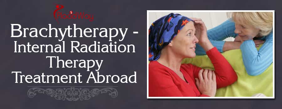 Brachytherapy - Internal Radiation Therapy Treatment Abroad
