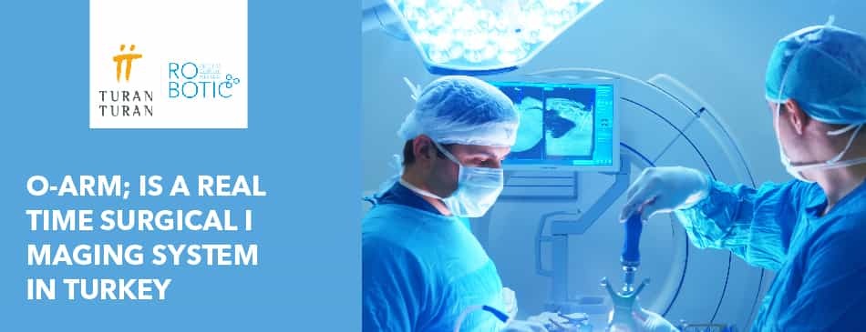 Best Real Time Surgical Imaging System in Turkey: O-ARM