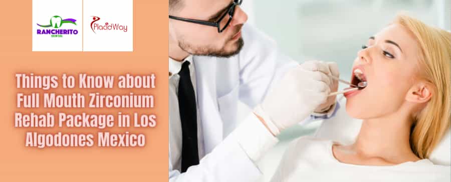 Full Mouth Zirconium Rehab Package in Los Algodones Mexico by Rancherito Dental