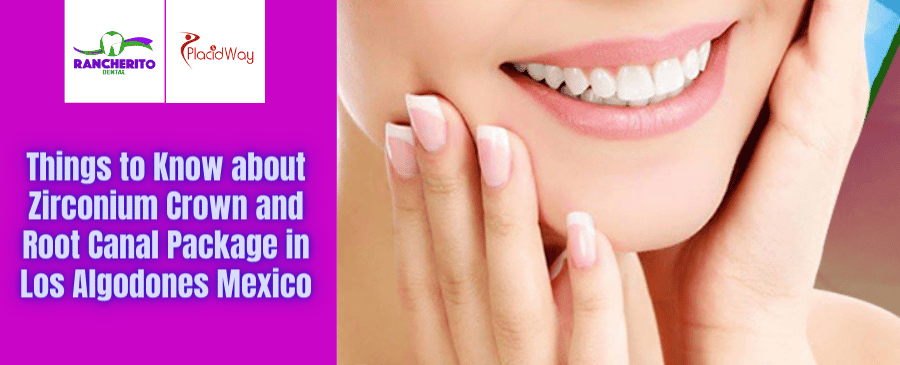 Zirconium Crown and Root Canal Package in Los Algodones Mexico by Rancherito Dental