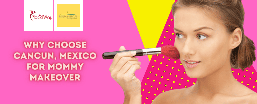 Why Choose Mommy Makeover in Cancun, Mexico?