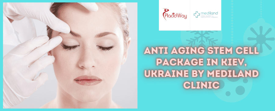 Anti Aging Stem Cell Package in Kiev, Ukraine by Mediland Clinic