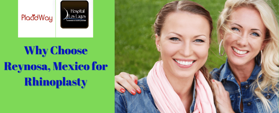 Why Choose Reynosa, Mexico For Rhinoplasty