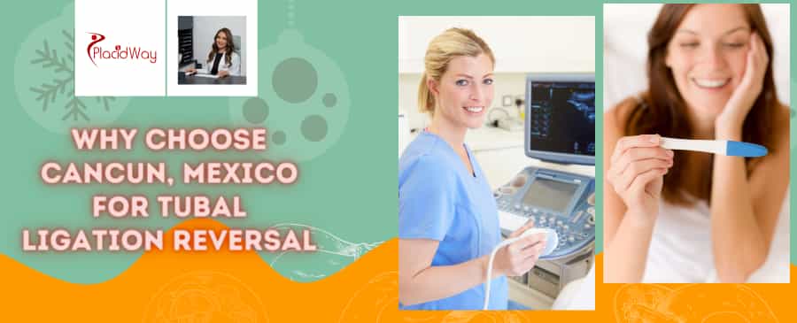 Tubal Ligation Reversal Package in Cancun, Mexico by OBGYN LIFE CANCUN