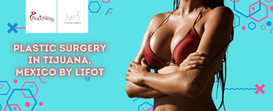 Plastic Surgery in Tijuana, Mexico by Lifot