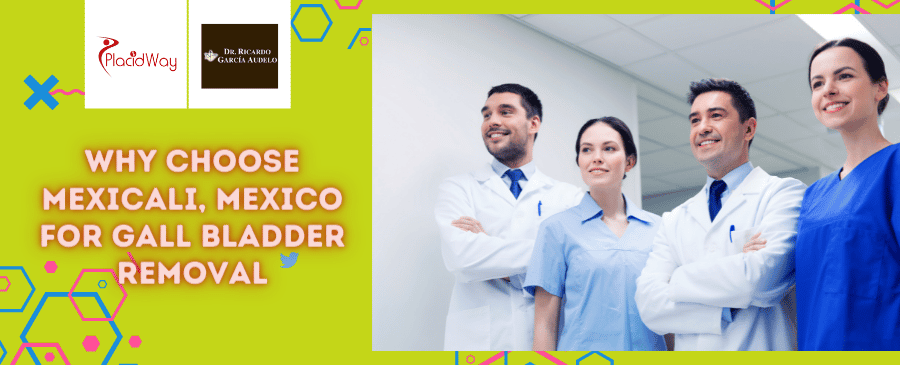 Gall Bladder Removal Package in Mexicali, Mexico by Dr. Ricardo Garcia Audelo