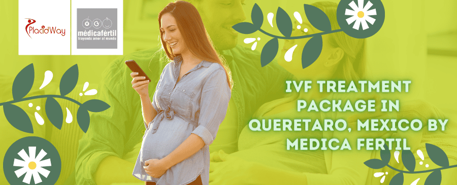 IVF Treatment Package in Queretaro, Mexico by Medica Fertil
