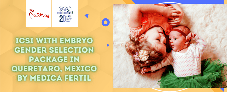 ICSI with Embryo Gender Selection Package in Queretaro, Mexico by Medica Fertil