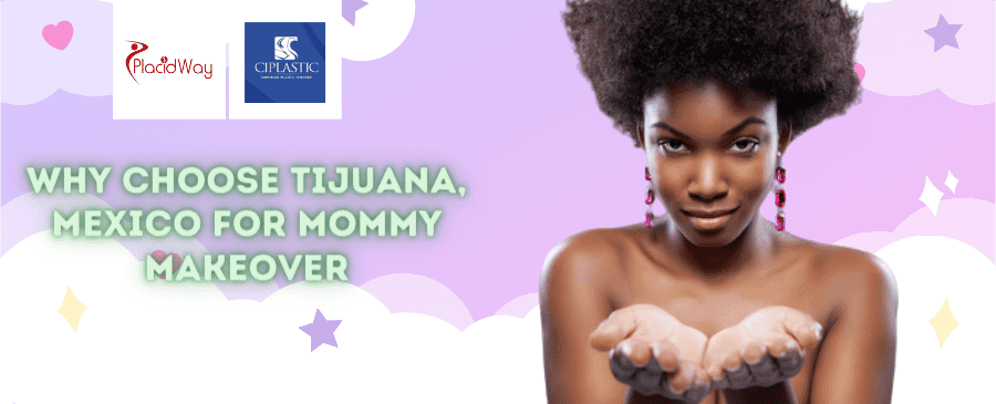 Why Choose Mommy Makeover in Tijuana, Mexico