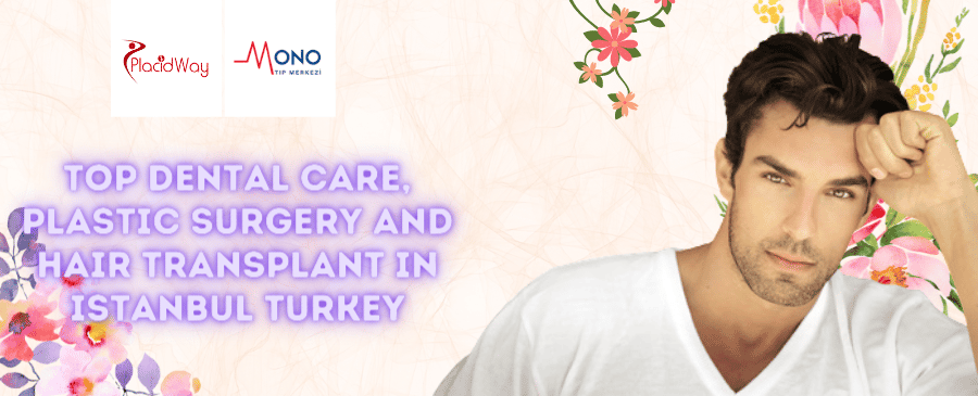 Top Dental Care, Plastic Surgery and Hair Transplant in Istanbul Turkey