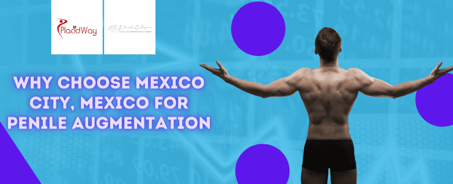 Why Choose Mexico City Mexico for Penile Augmentation