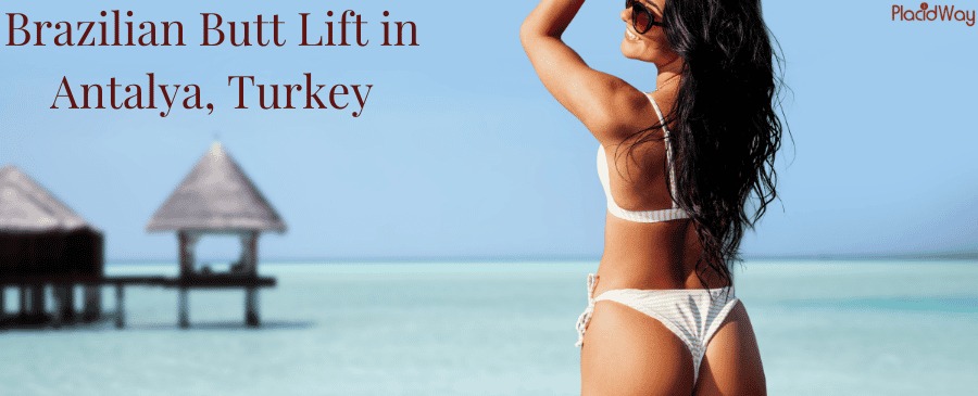 Brazilian Butt Lift in Antalya, Turkey