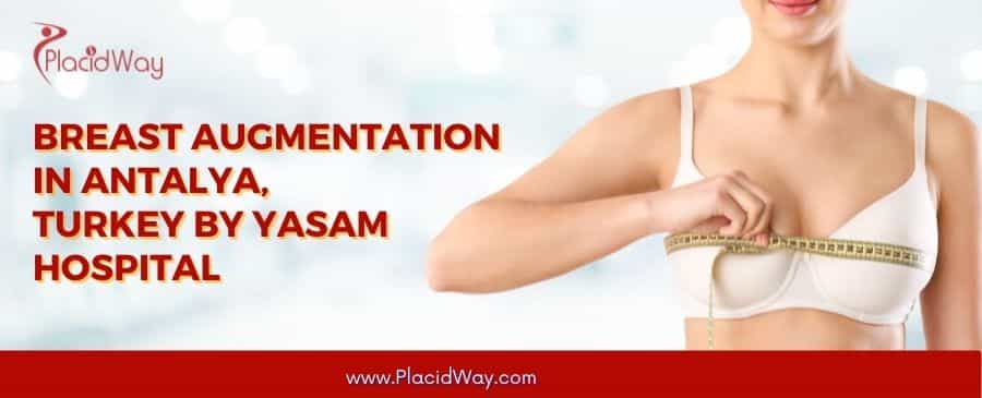 Breast Augmentation  In Antalya,  Turkey By Yasam Hospital