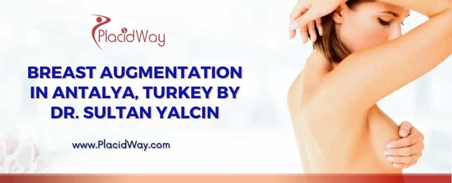 Breast Augmentation In Antalya, Turkey By Dr. Sultan Yalcin