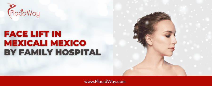 Face Lift in Mexicali Mexico by Family Hospital