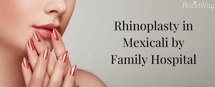 Rhinoplasty in Mexicali by Family Hospital