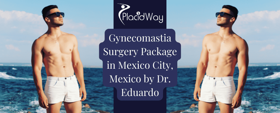 Gynecomastia Surgery Package In Mexico City, Mexico By Dr. Eduardo