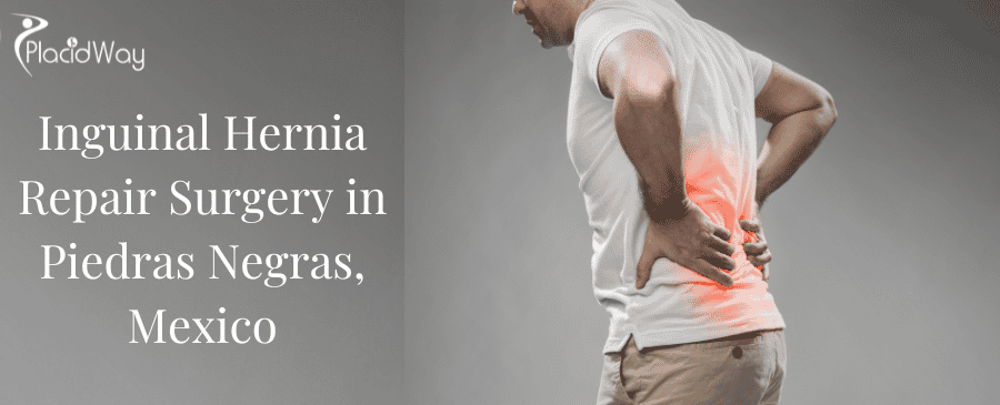 Inguinal Hernia Repair Surgery In Piedras Negras, Mexico