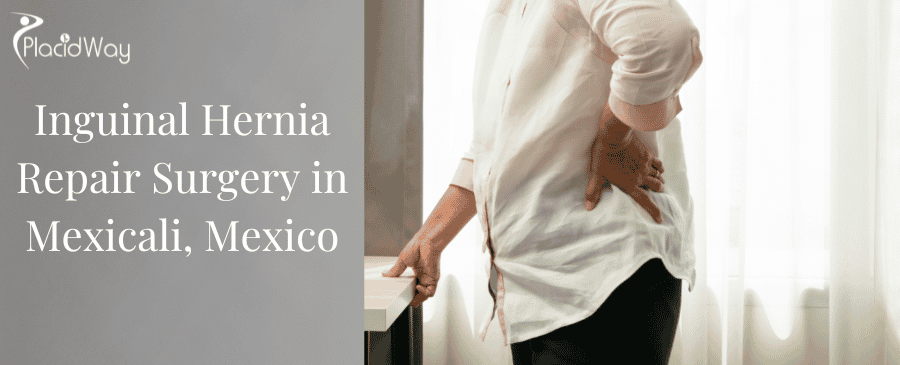 Inguinal Hernia Repair Surgery in Mexicali, Mexico